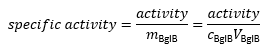 Specific activity is equal to activity over the concentration of BglB times its volume.